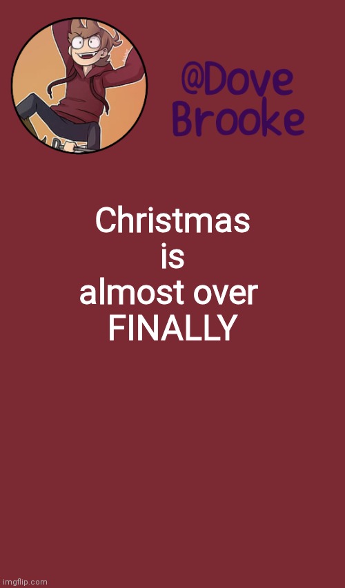 Just 5 more days of this torture | Christmas is almost over 
FINALLY | image tagged in dove's new announcement template | made w/ Imgflip meme maker