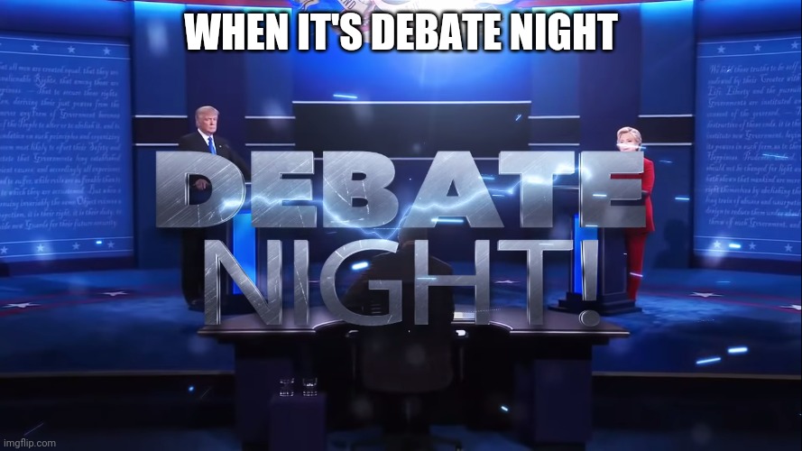 Left right debate night | WHEN IT'S DEBATE NIGHT | image tagged in debate night | made w/ Imgflip meme maker