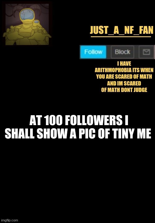 ;-; | AT 100 FOLLOWERS I SHALL SHOW A PIC OF TINY ME | made w/ Imgflip meme maker