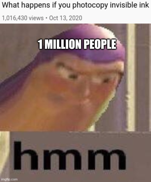 Wait but what happens | 1 MILLION PEOPLE | image tagged in buzz lightyear hmm | made w/ Imgflip meme maker