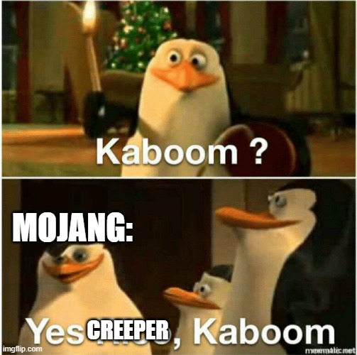 KA-BWOOOSSSH | MOJANG:; CREEPER | image tagged in kaboom yes rico kaboom | made w/ Imgflip meme maker