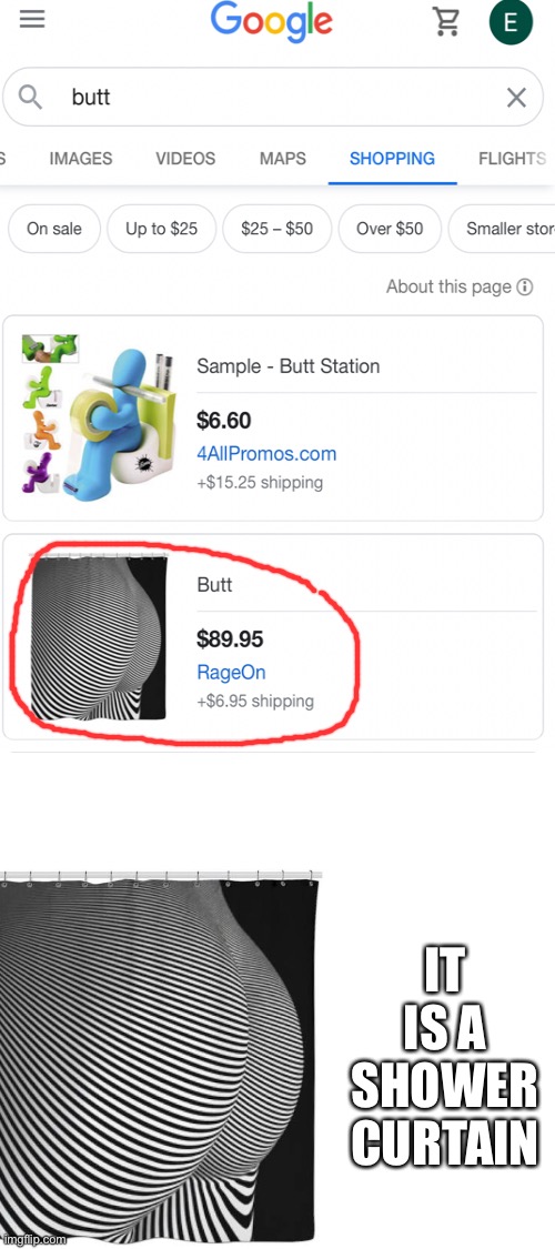 Butt | IT IS A SHOWER CURTAIN | image tagged in blank white template | made w/ Imgflip meme maker