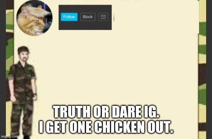 TRUTH OR DARE IG. I GET ONE CHICKEN OUT. | made w/ Imgflip meme maker