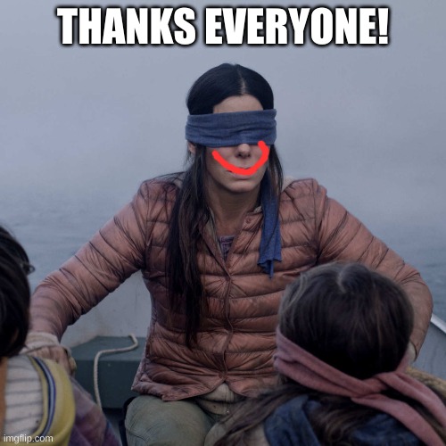 amongus | THANKS EVERYONE! | image tagged in memes,bird box | made w/ Imgflip meme maker