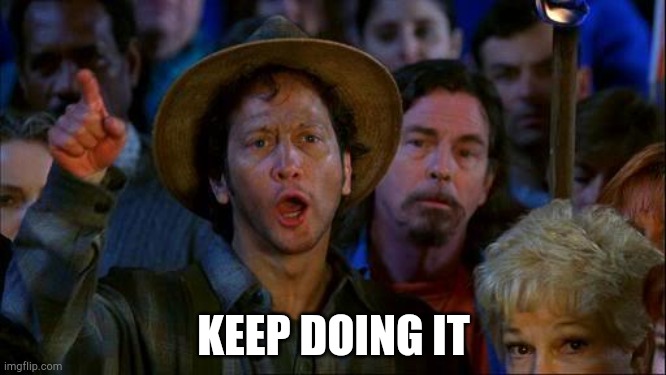 you can do it | KEEP DOING IT | image tagged in you can do it | made w/ Imgflip meme maker