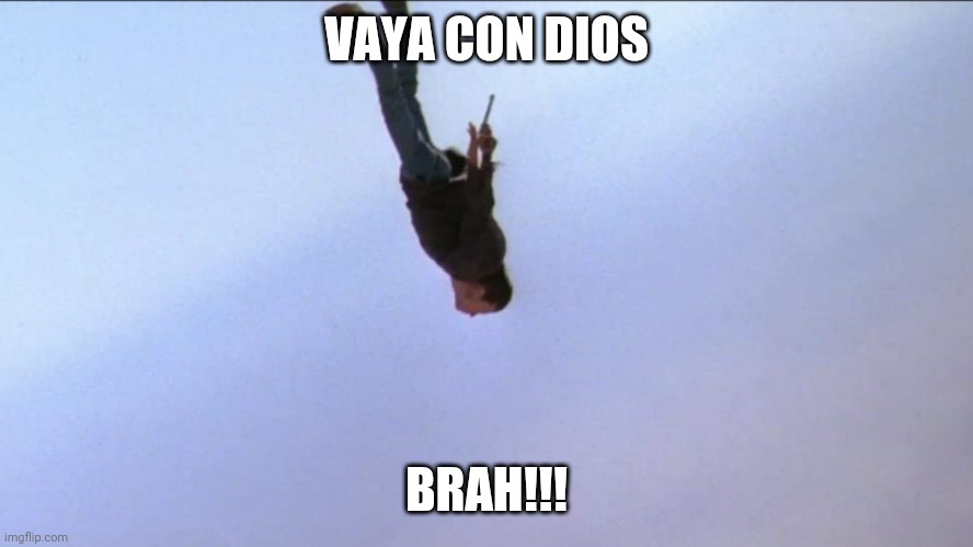 Vaya con dios brah | VAYA CON DIOS; BRAH!!! | image tagged in funny | made w/ Imgflip meme maker