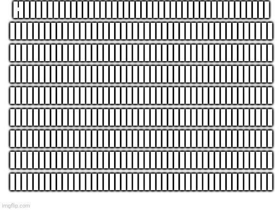 Blank White Template | HIIIIIIIIIIIIIIIIIIIIIIIIIIIIIIIIIIIIIIIIII
IIIIIIIIIIIIIIIIIIIIIIIIIIIIIIIIIIIIIIIIIIIII
IIIIIIIIIIIIIIIIIIIIIIIIIIIIIIIIIIIIIIIIIIIII
IIIIIIIIIIIIIIIIIIIIIIIIIIIIIIIIIIIIIIIIIIIII
IIIIIIIIIIIIIIIIIIIIIIIIIIIIIIIIIIIIIIIIIIIII
IIIIIIIIIIIIIIIIIIIIIIIIIIIIIIIIIIIIIIIIIIIII
IIIIIIIIIIIIIIIIIIIIIIIIIIIIIIIIIIIIIIIIIIIII
IIIIIIIIIIIIIIIIIIIIIIIIIIIIIIIIIIIIIIIIIIIII
IIIIIIIIIIIIIIIIIIIIIIIIIIIIIIIIIIIIIIIIIIIII | image tagged in blank white template | made w/ Imgflip meme maker