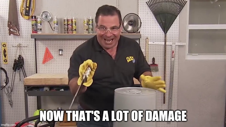 Now that's a lot of damage | NOW THAT'S A LOT OF DAMAGE | image tagged in now that's a lot of damage | made w/ Imgflip meme maker