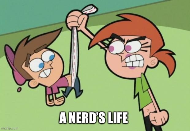 Timmy Turner gets a wedgie by Vicky |  A NERD’S LIFE | image tagged in timmy turner,the fairly oddparents,nickelodeon,wedgie,nerd | made w/ Imgflip meme maker