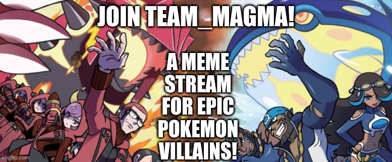Here's the link: https://imgflip.com/m/Team_Magma | A MEME STREAM FOR EPIC POKEMON VILLAINS! JOIN TEAM_MAGMA! | made w/ Imgflip meme maker