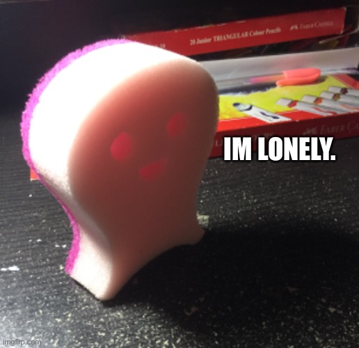 Very | IM LONELY. | made w/ Imgflip meme maker