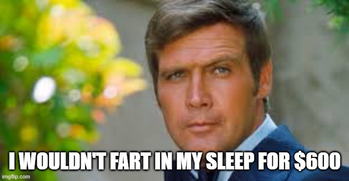 Dollar Store Band Aids Are Great Said No One Ever | I WOULDN'T FART IN MY SLEEP FOR $600 | image tagged in memes,funny,stimulus,6 million dollar man,crumbs | made w/ Imgflip meme maker