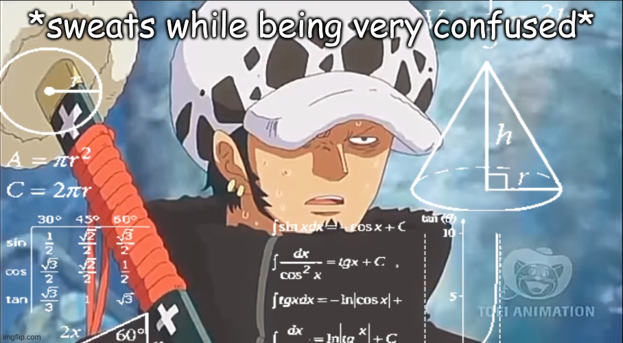 Law calculations | *sweats while being very confused* | image tagged in law calculations | made w/ Imgflip meme maker