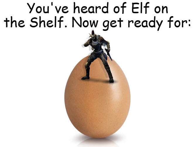 Dreg on an Egg | You've heard of Elf on the Shelf. Now get ready for: | image tagged in destiny 2,fallen,dreg,egg,elf on the shelf | made w/ Imgflip meme maker