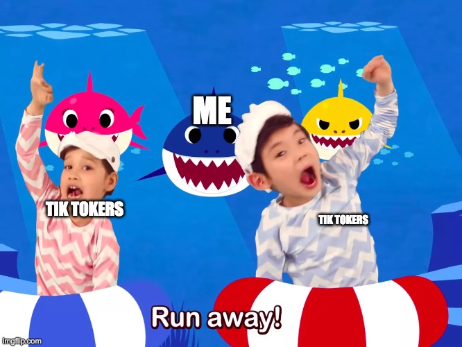 Run away | TIK TOKERS TIK TOKERS ME | image tagged in run away | made w/ Imgflip meme maker