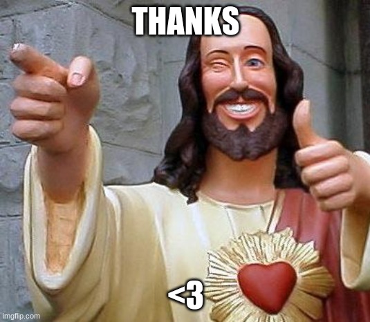 Jesus thanks you | THANKS <3 | image tagged in jesus thanks you | made w/ Imgflip meme maker