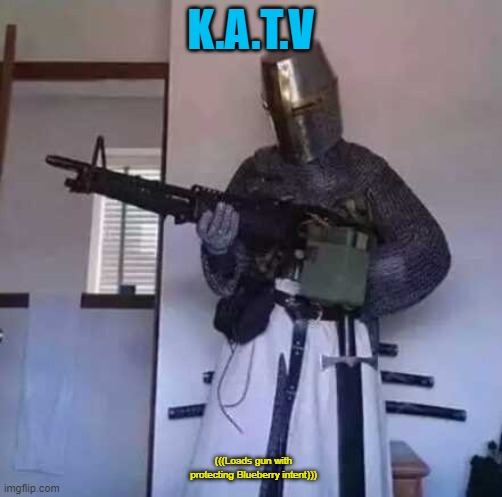 Crusader knight with M60 Machine Gun | K.A.T.V (((Loads gun with protecting Blueberry intent))) | image tagged in crusader knight with m60 machine gun | made w/ Imgflip meme maker