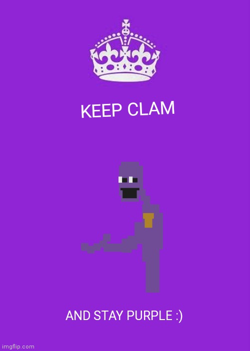 Keep Calm And Carry On Purple | KEEP CLAM; AND STAY PURPLE :) | image tagged in memes,keep calm and carry on purple | made w/ Imgflip meme maker