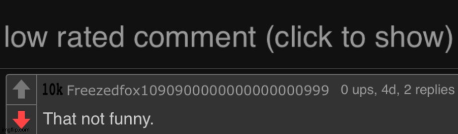 Really? It's funny to me! | image tagged in low rated comment dark mode version | made w/ Imgflip meme maker