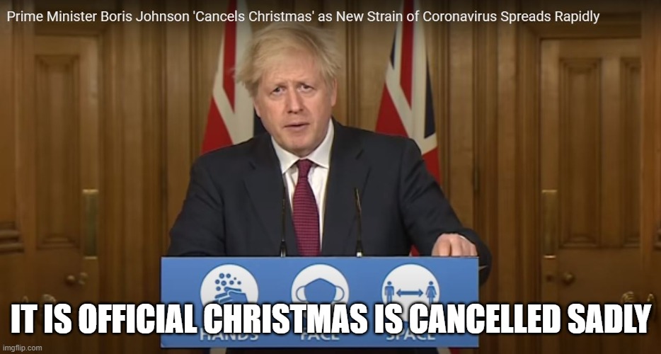 Boris Johnson cancels christmas sadly | IT IS OFFICIAL CHRISTMAS IS CANCELLED SADLY | image tagged in boris johnson | made w/ Imgflip meme maker