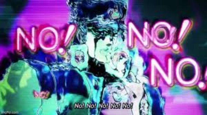 jojo no no no | image tagged in jojo no no no | made w/ Imgflip meme maker