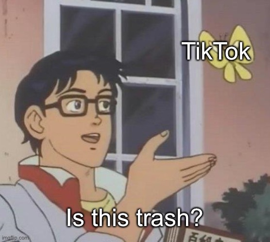 Is This A Pigeon Meme | TikTok; Is this trash? | image tagged in memes,is this a pigeon | made w/ Imgflip meme maker