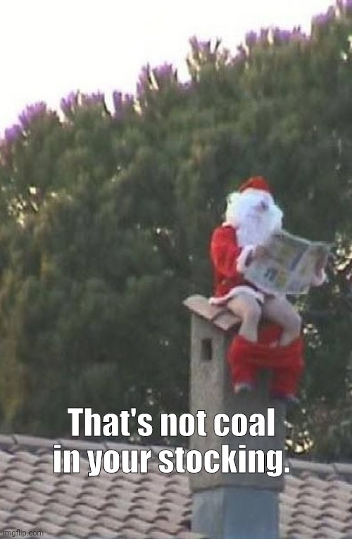 Santa chimney toilet | That's not coal in your stocking. | image tagged in santa chimney toilet,memes,christmas | made w/ Imgflip meme maker