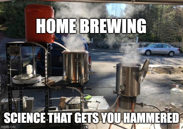 HOME BREWING; SCIENCE THAT GETS YOU HAMMERED | image tagged in beer | made w/ Imgflip meme maker