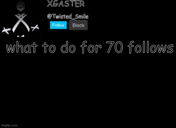 w | what to do for 70 follows | image tagged in shattered's announcement | made w/ Imgflip meme maker