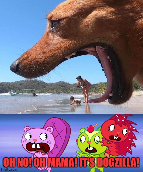 Dogzilla | OH NO! OH MAMA! IT'S DOGZILLA! | image tagged in memes,funny,htf,happy tree friends,dogs,animals | made w/ Imgflip meme maker