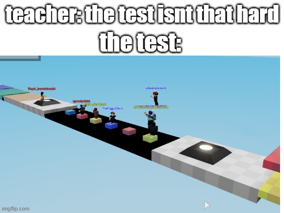 teacher | teacher: the test isnt that hard; the test: | image tagged in teacher,test,roblox | made w/ Imgflip meme maker