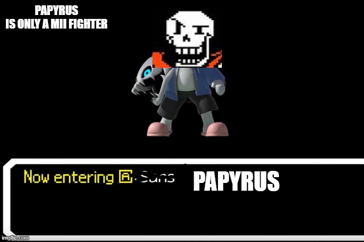 Smash Bros sans | PAPYRUS
IS ONLY A MII FIGHTER; PAPYRUS | image tagged in smash bros sans | made w/ Imgflip meme maker
