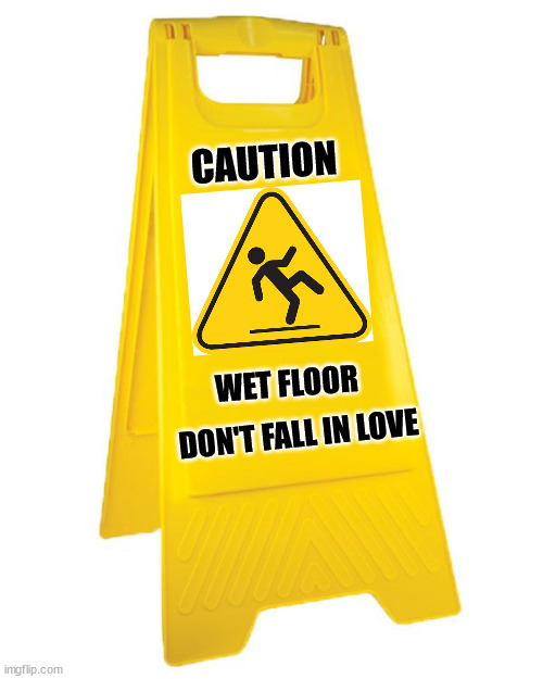 Single life | CAUTION; WET FLOOR; DON'T FALL IN LOVE | image tagged in single life,relationships | made w/ Imgflip meme maker