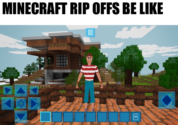 Srsly its true | MINECRAFT RIP OFFS BE LIKE | image tagged in memes,funny | made w/ Imgflip meme maker