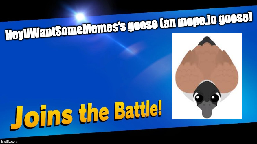 Goose | HeyUWantSomeMemes's goose (an mope.io goose) | image tagged in joins the battle ssbu | made w/ Imgflip meme maker