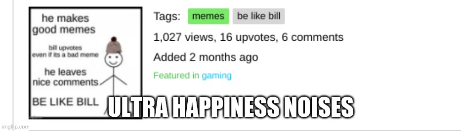 ULTRA HAPPINESS NOISES | image tagged in lol so funny | made w/ Imgflip meme maker