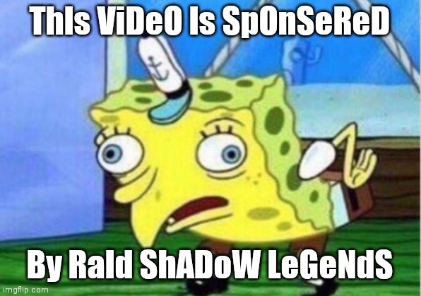 Every YouTuber | ThIs ViDeO Is SpOnSeReD; By RaId ShADoW LeGeNdS | image tagged in memes,mocking spongebob | made w/ Imgflip meme maker