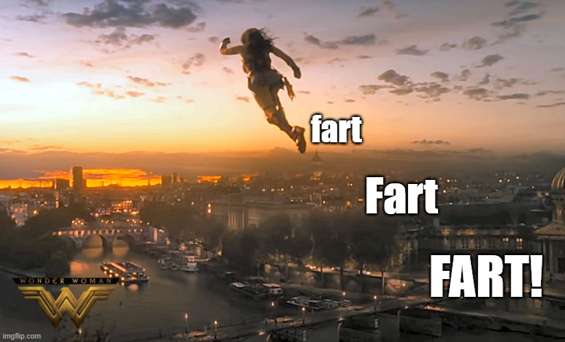 How Wonder Woman *FLIES* like Superman without her Invisible Plane. | fart; Fart; FART! | image tagged in wonder woman,farts,flatulence,horrible stink,up up and phew | made w/ Imgflip meme maker