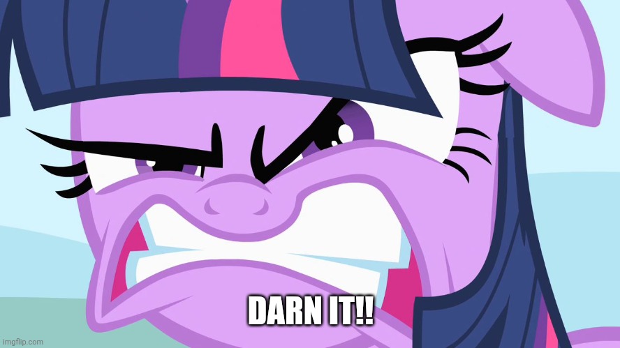 ANGRY Twilight | DARN IT!! | image tagged in angry twilight | made w/ Imgflip meme maker