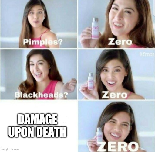 Pimples, Zero! | DAMAGE UPON DEATH | image tagged in pimples zero | made w/ Imgflip meme maker