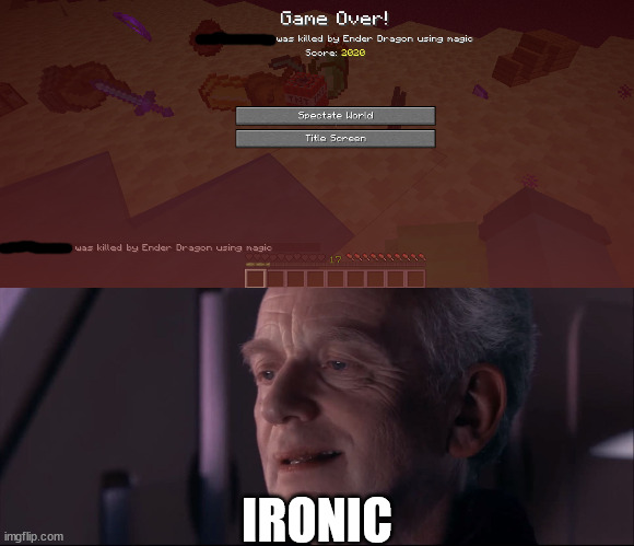 At least we reached the end, right? | IRONIC | image tagged in palpatine ironic,minecraft | made w/ Imgflip meme maker