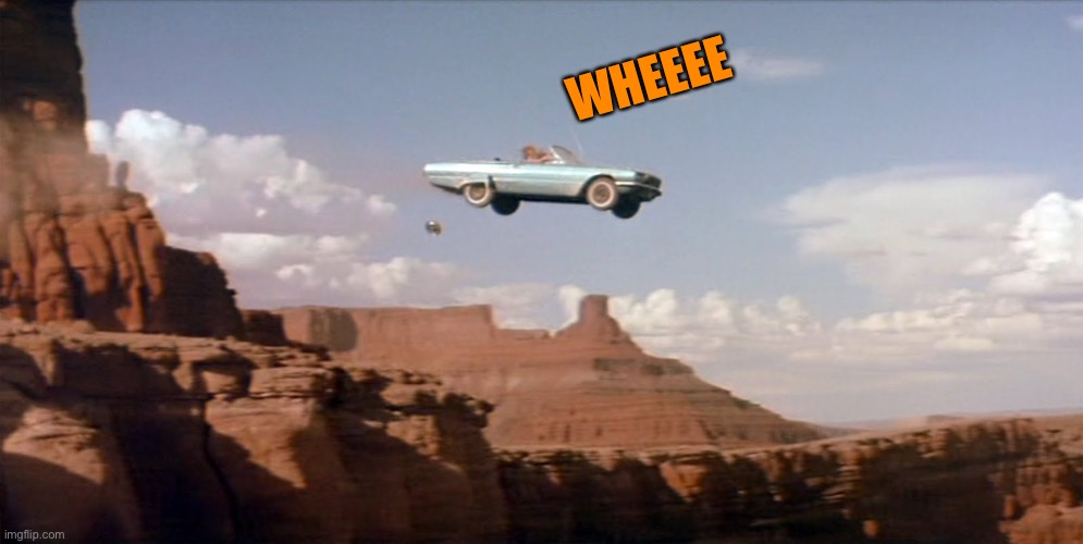 car off a cliff | WHEEEE | image tagged in car off a cliff | made w/ Imgflip meme maker