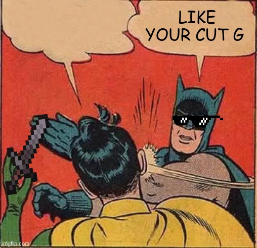 Batman Slapping Robin | LIKE YOUR CUT G | image tagged in memes,batman slapping robin | made w/ Imgflip meme maker
