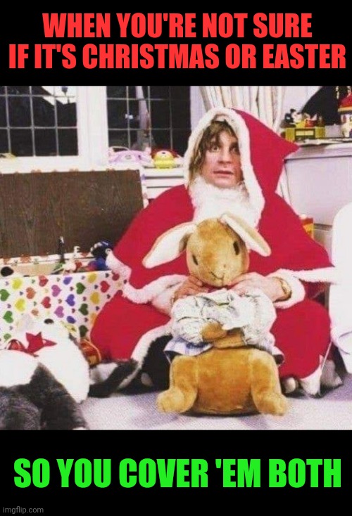 Holiday Ozzy | WHEN YOU'RE NOT SURE IF IT'S CHRISTMAS OR EASTER; SO YOU COVER 'EM BOTH | image tagged in ozzy osbourne,christmas,easter,card,funny picture | made w/ Imgflip meme maker