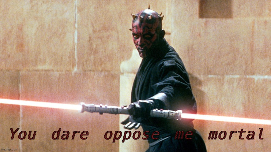 High Quality Darth maul you dare oppose me Blank Meme Template
