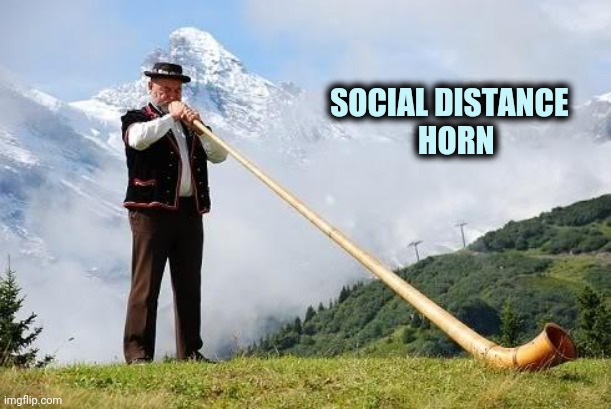Ricola Horn | SOCIAL DISTANCE   
 HORN | image tagged in ricola horn | made w/ Imgflip meme maker