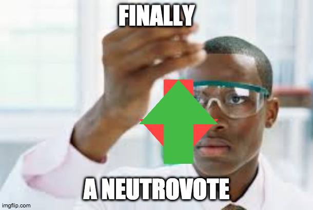 FINALLY | FINALLY; A NEUTROVOTE | image tagged in finally | made w/ Imgflip meme maker