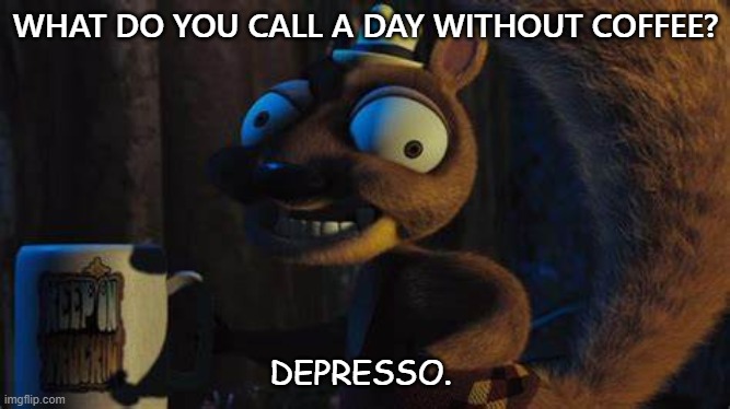 Daily Bad Dad Joke of the Day Dec 21 2020 | WHAT DO YOU CALL A DAY WITHOUT COFFEE? DEPRESSO. | image tagged in coffee addict | made w/ Imgflip meme maker