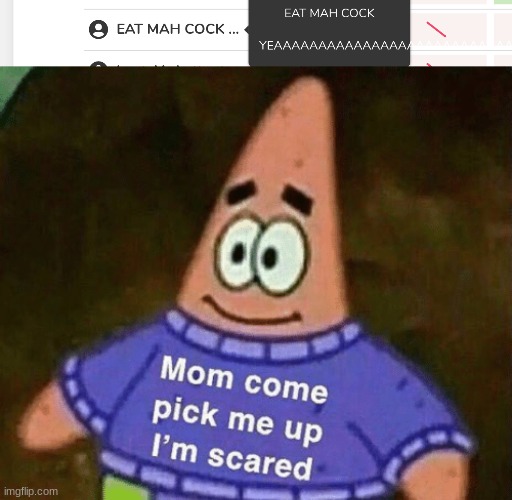 image tagged in mom come pick me up i'm scared | made w/ Imgflip meme maker