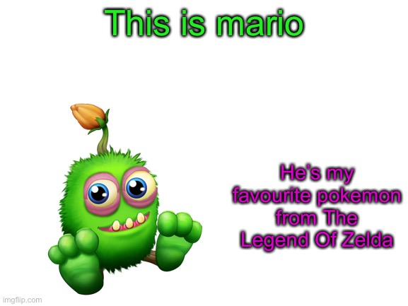 Wait- | This is mario; He’s my favourite pokemon from The Legend Of Zelda | image tagged in blank white template,video games,funny,wait what | made w/ Imgflip meme maker